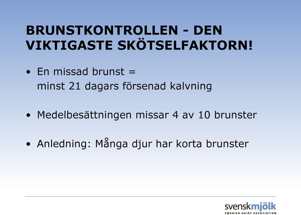 En missad brunst = minst 21 dagars försenad