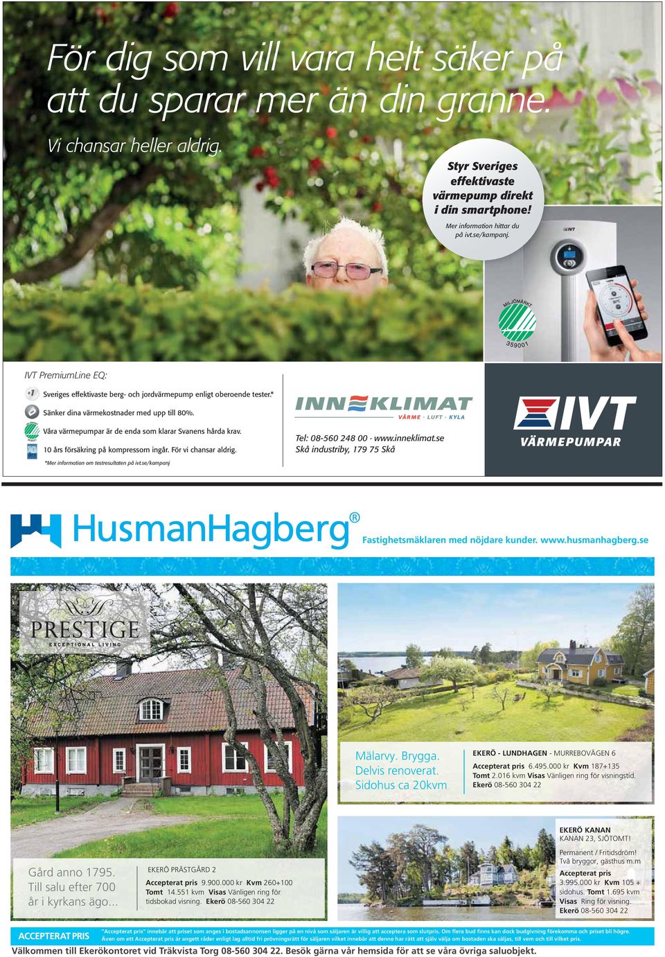 IVT PremiumLine EQ: # 1 Sveriges effektivaste berg- och jordvärmepump enligt oberoende tester.* Sänker dina värmekostnader med upp till 80%.
