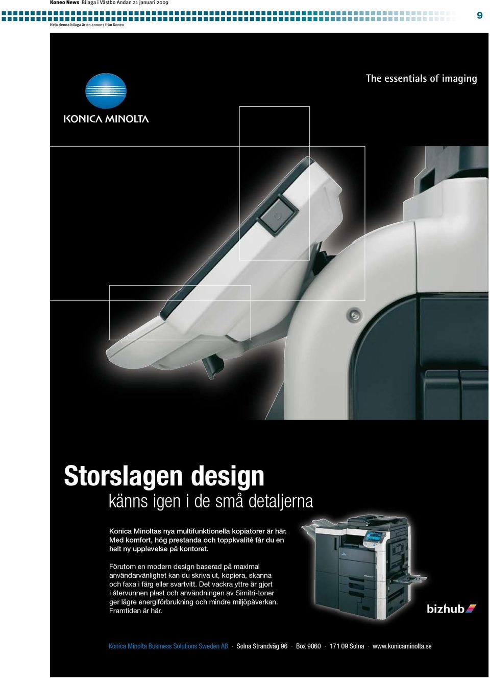 Förutom en modern design baserad på maximal an vändar vänlighet kan du skriva ut, kopiera, skanna och faxa i färg eller svartvitt.