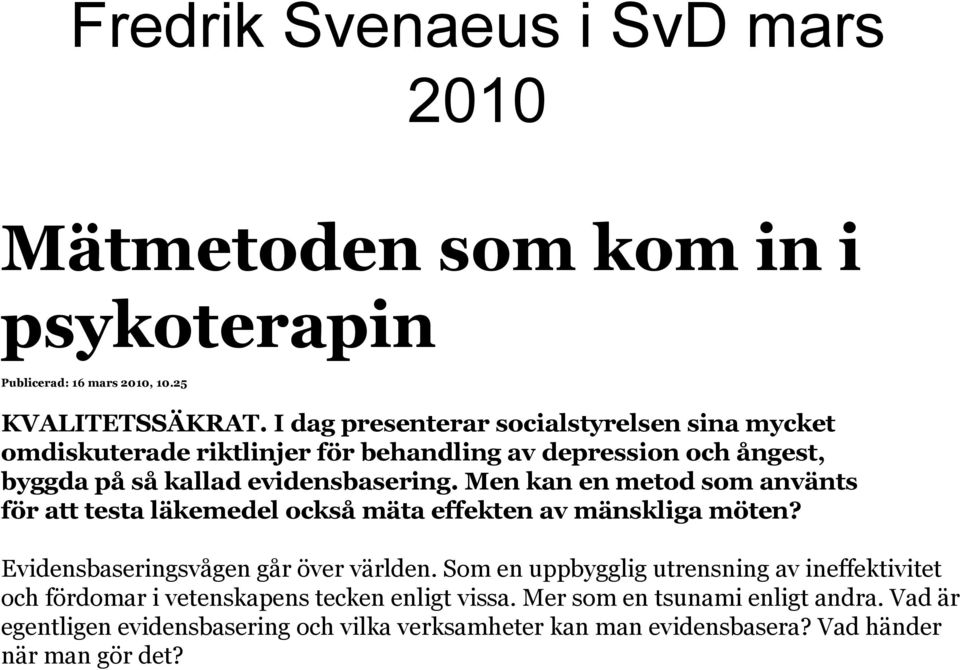 Men kan en metod som använts för att testa läkemedel också mäta effekten av mänskliga möten? Evidensbaseringsvågen går över världen.