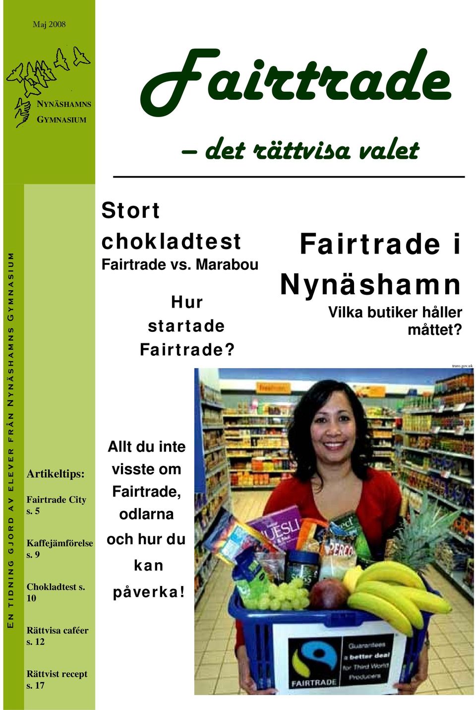 9 Chokladtest s. 10 Rättvisa caféer s. 12 Stort chokladtest Fairtrade vs. Marabou Hur startade Fairtrade?