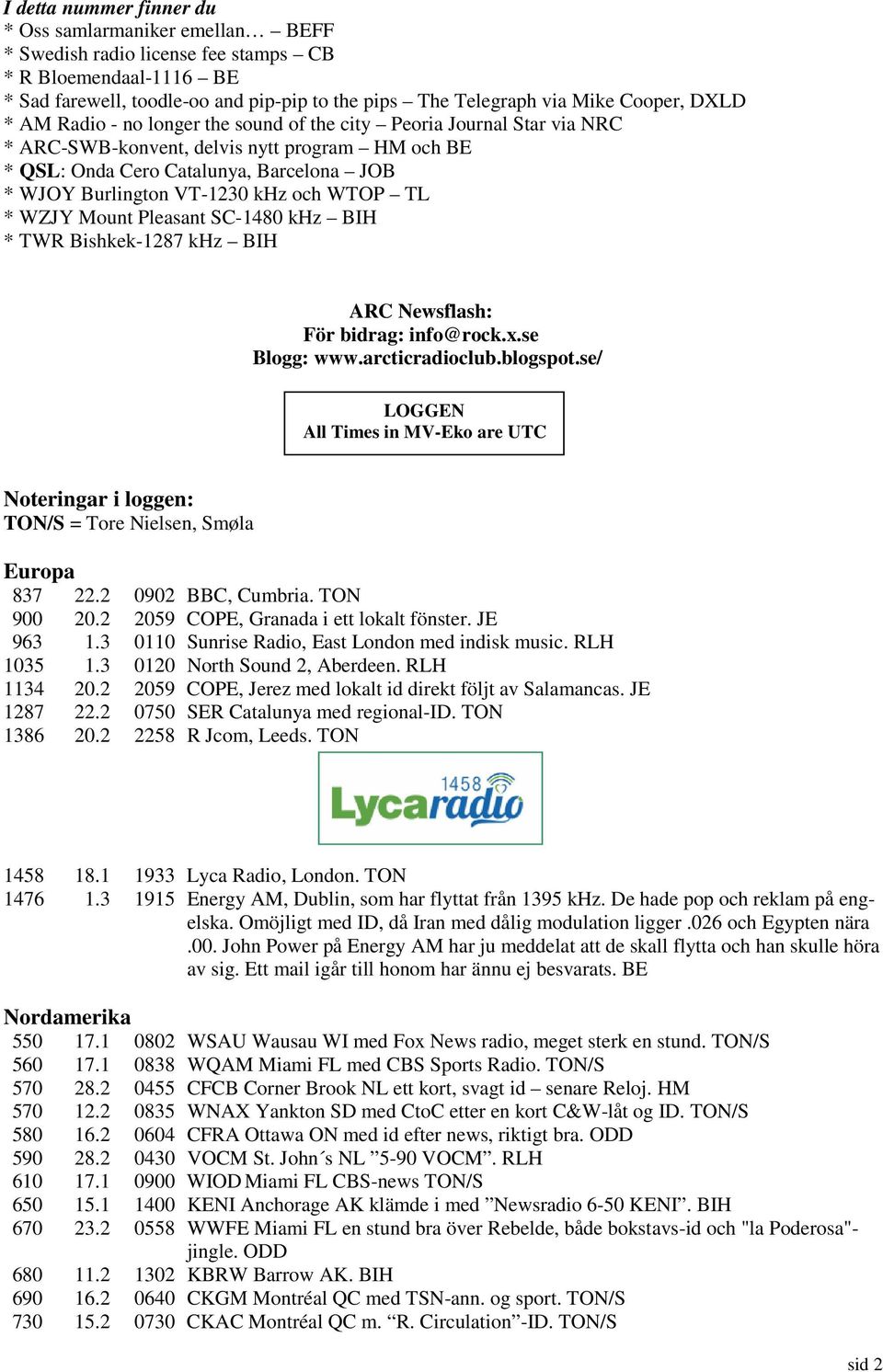 VT-1230 khz och WTOP TL * WZJY Mount Pleasant SC-1480 khz BIH * TWR Bishkek-1287 khz BIH ARC Newsflash: För bidrag: info@rock.x.se Blogg: www.arcticradioclub.blogspot.