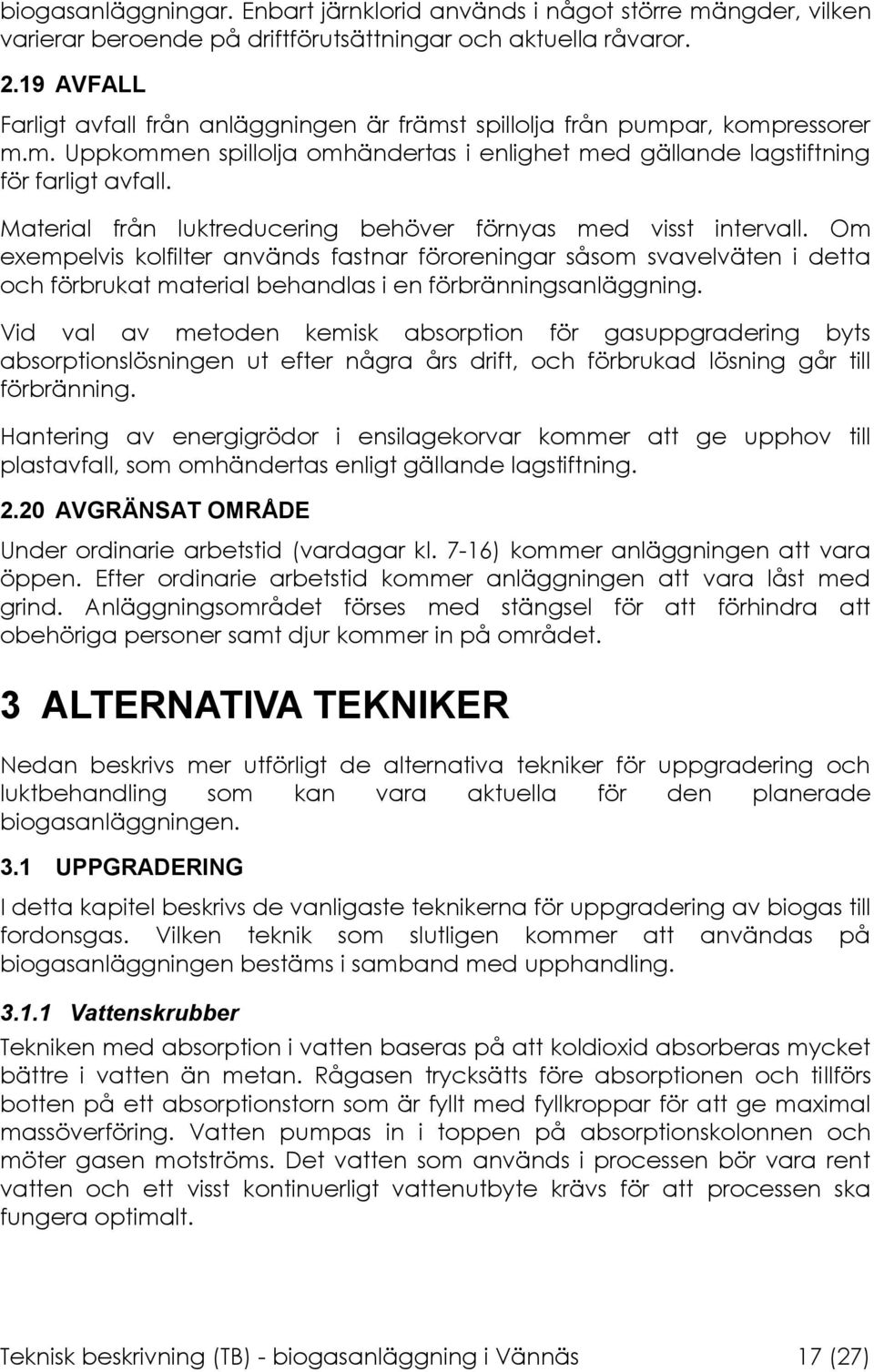 Material från luktreducering behöver förnyas med visst intervall.