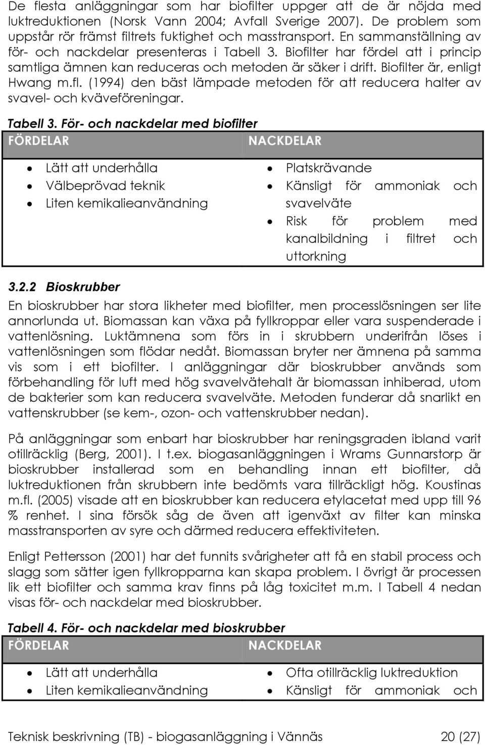 (1994) den bäst lämpade metoden för att reducera halter av svavel- och kväveföreningar. Tabell 3.