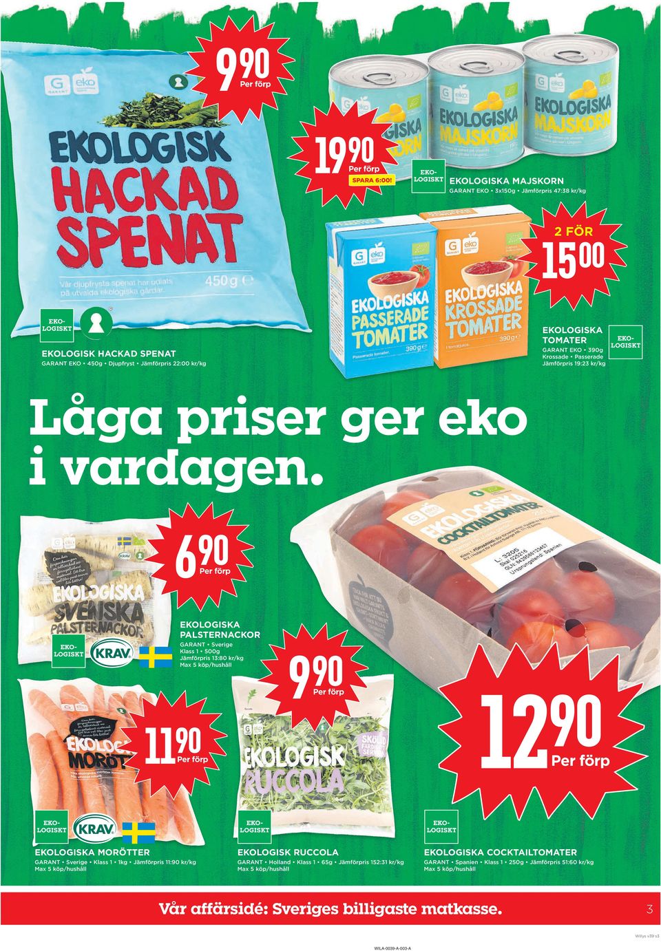 EKOLOGISK HaCKaD SpENaT GARANT EKO 450g Djupfryst Jämförpris 22: kr/kg Låga priser ger eko i vardagen.