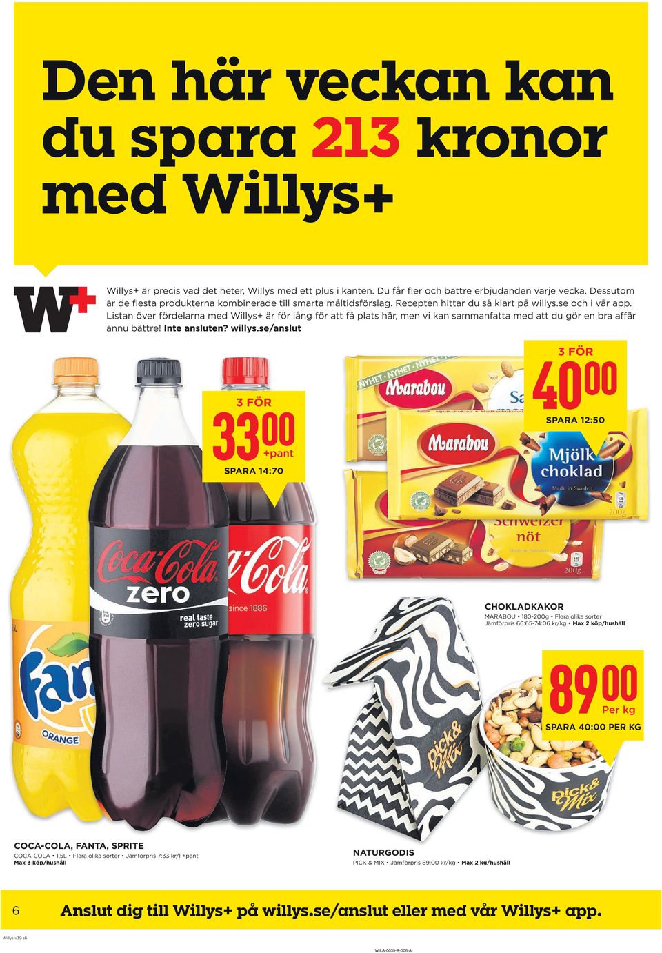 Listan över fördelarna är för lång för att få plats här, men vi kan sammanfatta med att du gör en bra affär ännu bättre! Inte ansluten? willys.