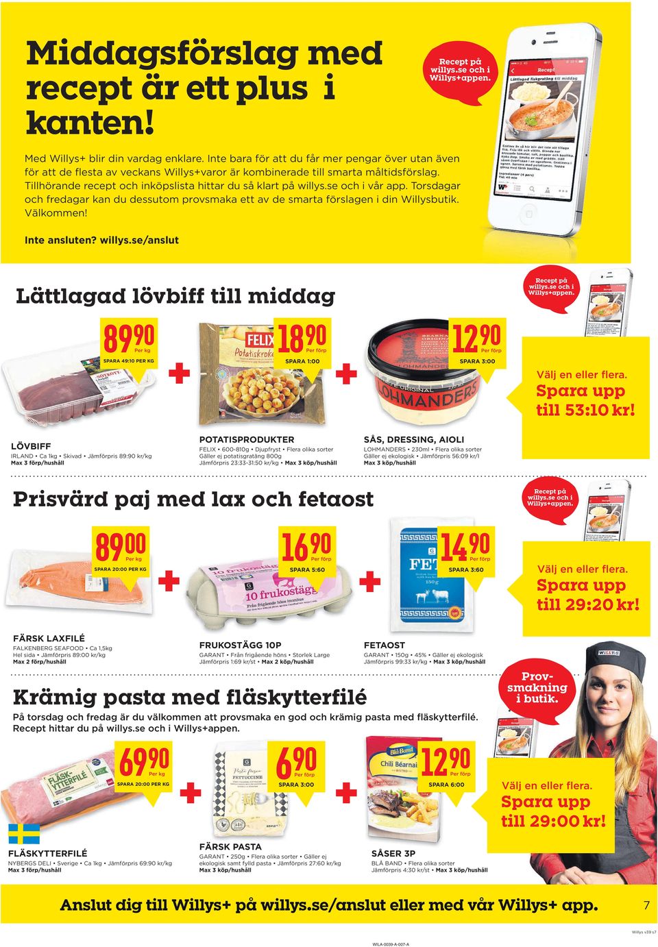 se och i vår app. Torsdagar och fredagar kan du dessutom provsmaka ett av de smarta förslagen i din Willysbutik. Välkommen! Inte ansluten? willys.