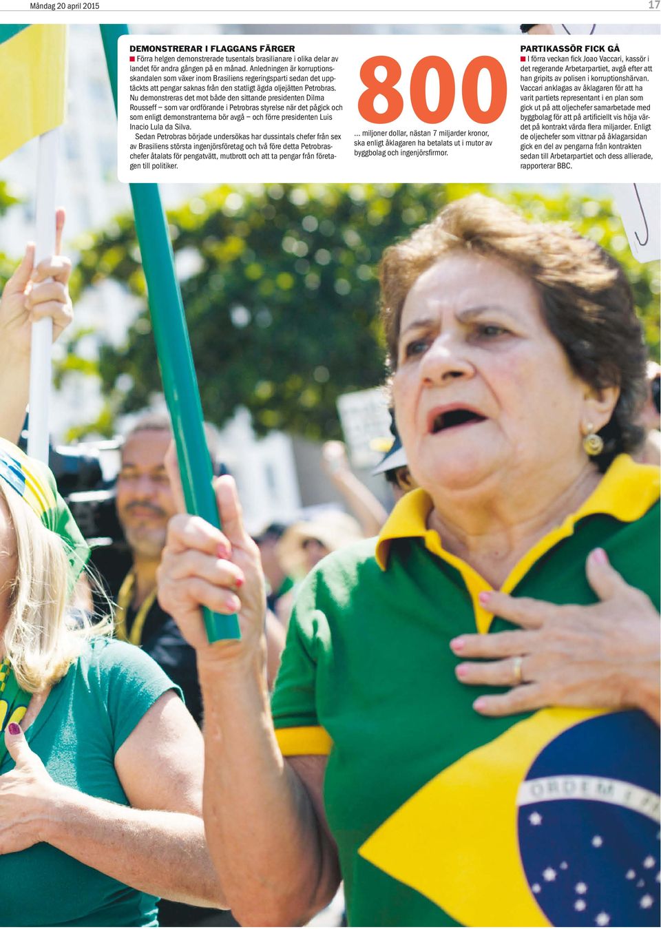 Nu demonstreras det mot både den sittande presidenten Dilma Rousseff som var ordförande i Petrobras styrelse när det pågick och som enligt demonstranterna bör avgå och förre presidenten Luis Inacio