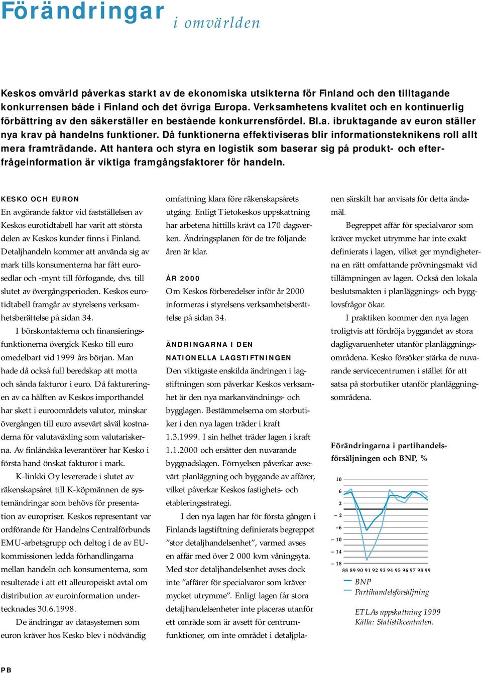 Då funktionerna effektiviseras blir informationsteknikens roll allt mera framträdande.