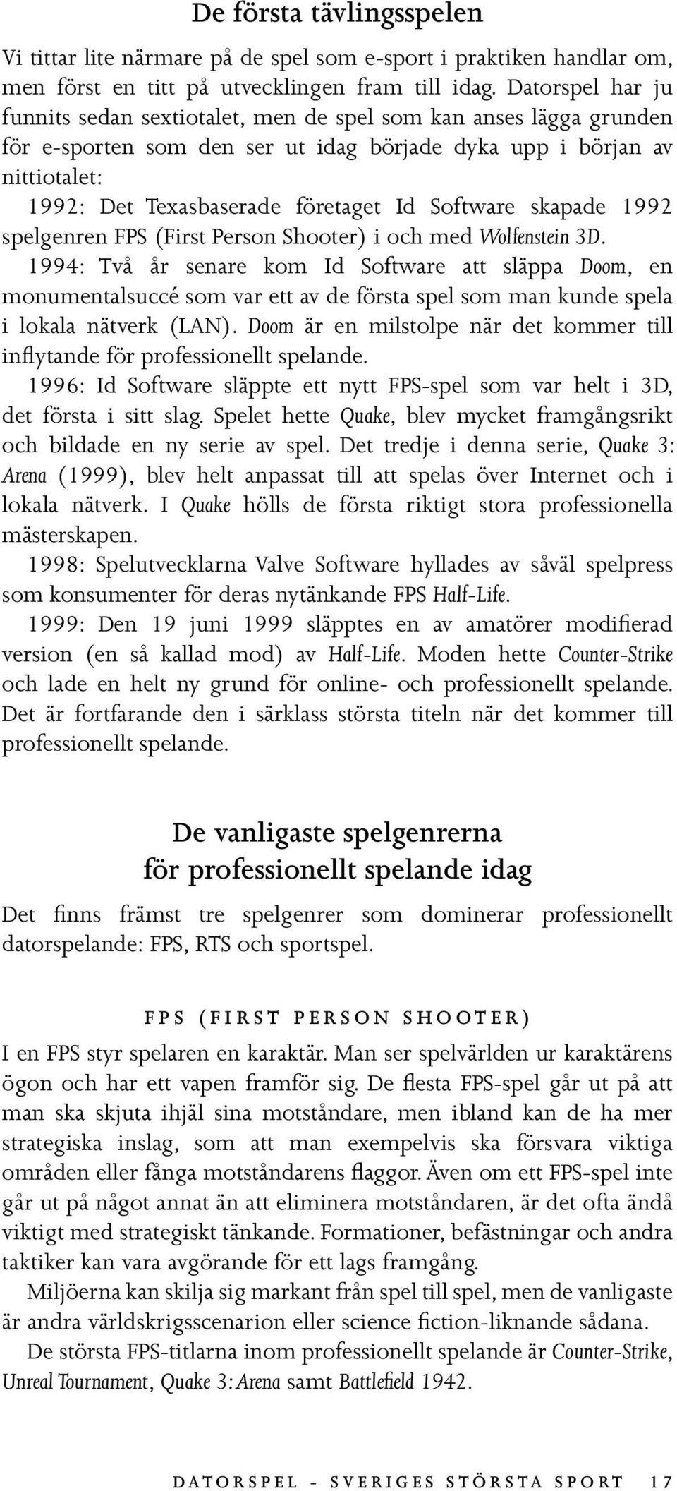 Software skapade 1992 spelgenren FPS (First Person Shooter) i och med Wolfenstein 3D.