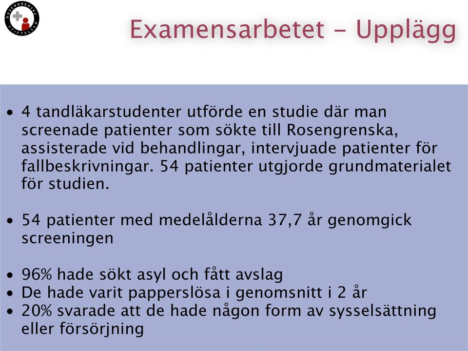 54 patienter utgjorde grundmaterialet för studien.