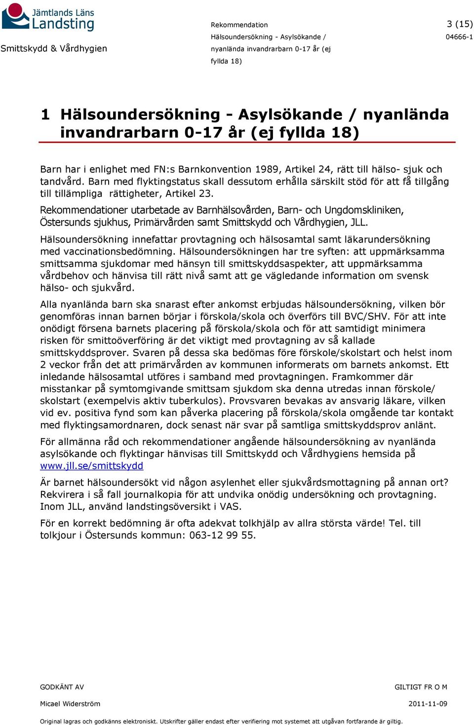 er utarbetade av Barnhälsovården, Barn- och Ungdomskliniken, Östersunds sjukhus, Primärvården samt Smittskydd och Vårdhygien, JLL.