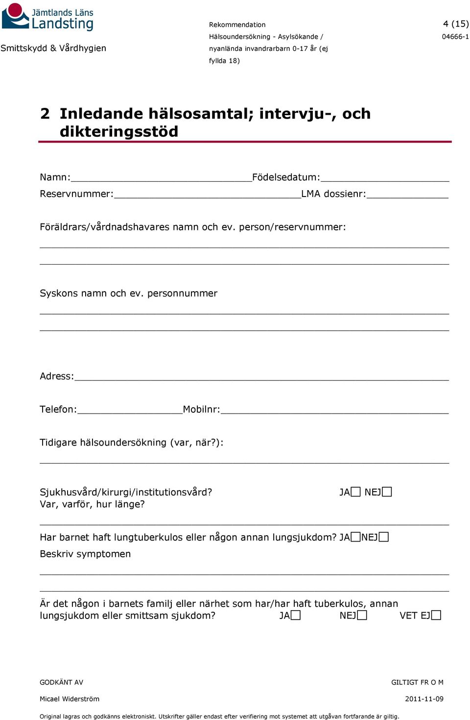 ): Sjukhusvård/kirurgi/institutionsvård? JA NEJ Var, varför, hur länge? Har barnet haft lungtuberkulos eller någon annan lungsjukdom?