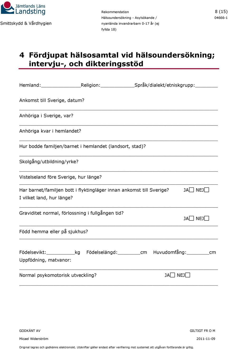 Vistelseland före Sverige, hur länge? Har barnet/familjen bott i flyktingläger innan ankomst till Sverige? JA NEJ I vilket land, hur länge?