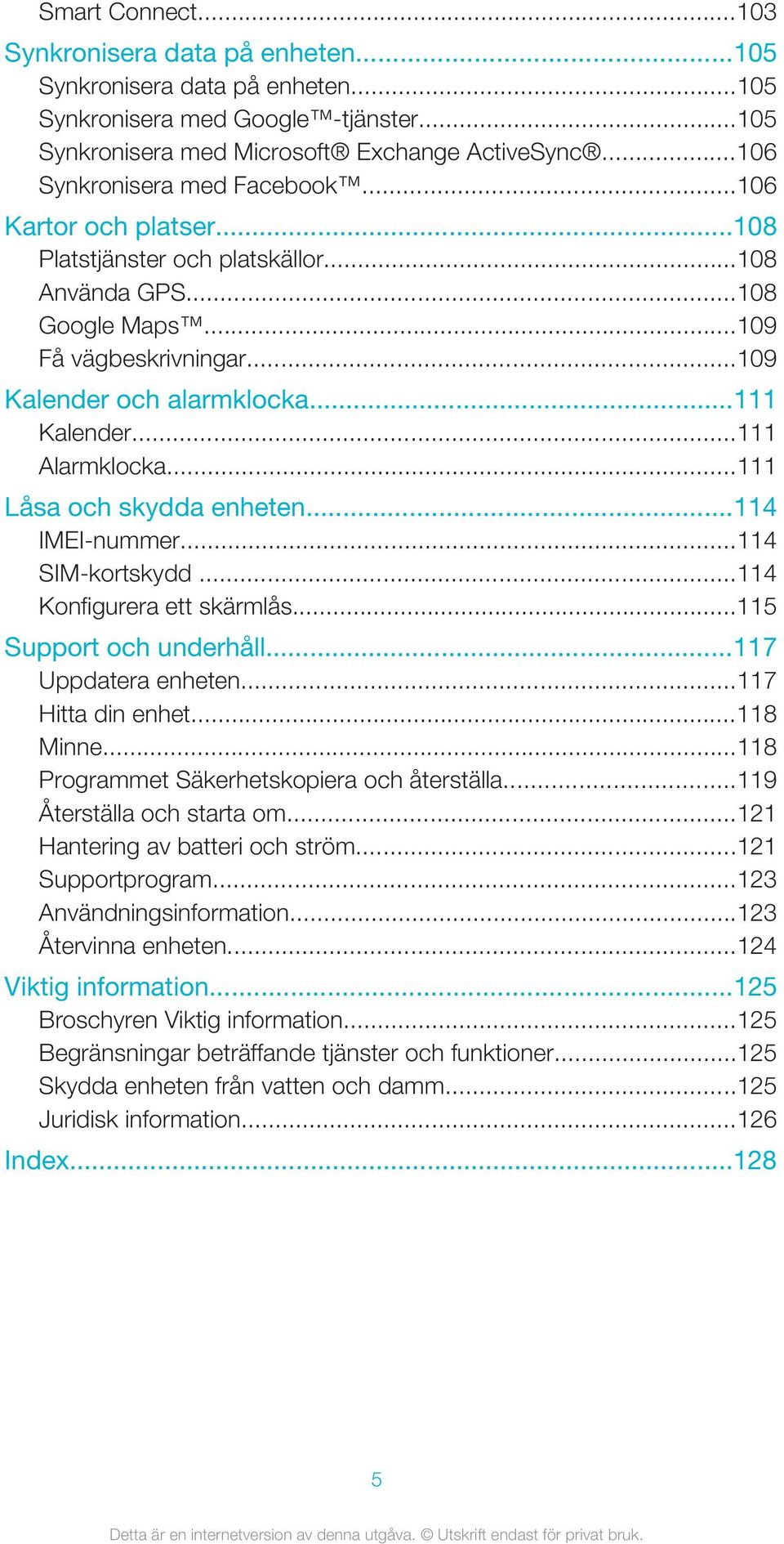 ..111 Alarmklocka...111 Låsa och skydda enheten...114 IMEI-nummer...114 SIM-kortskydd...114 Konfigurera ett skärmlås...115 Support och underhåll...117 Uppdatera enheten...117 Hitta din enhet.