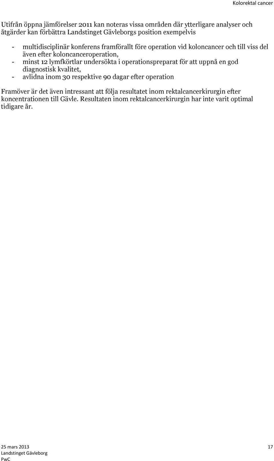 undersökta i operationspreparat för att uppnå en god diagnostisk kvalitet, - avlidna inom 30 respektive 90 dagar efter operation Framöver är det