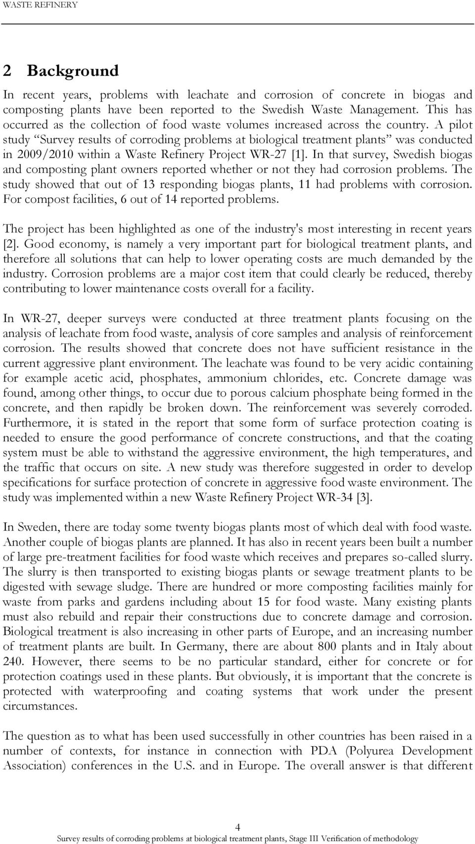 A pilot study Survey results of corroding problems at biological treatment plants was conducted in 2009/2010 within a Waste Refinery Project WR-27 [1].