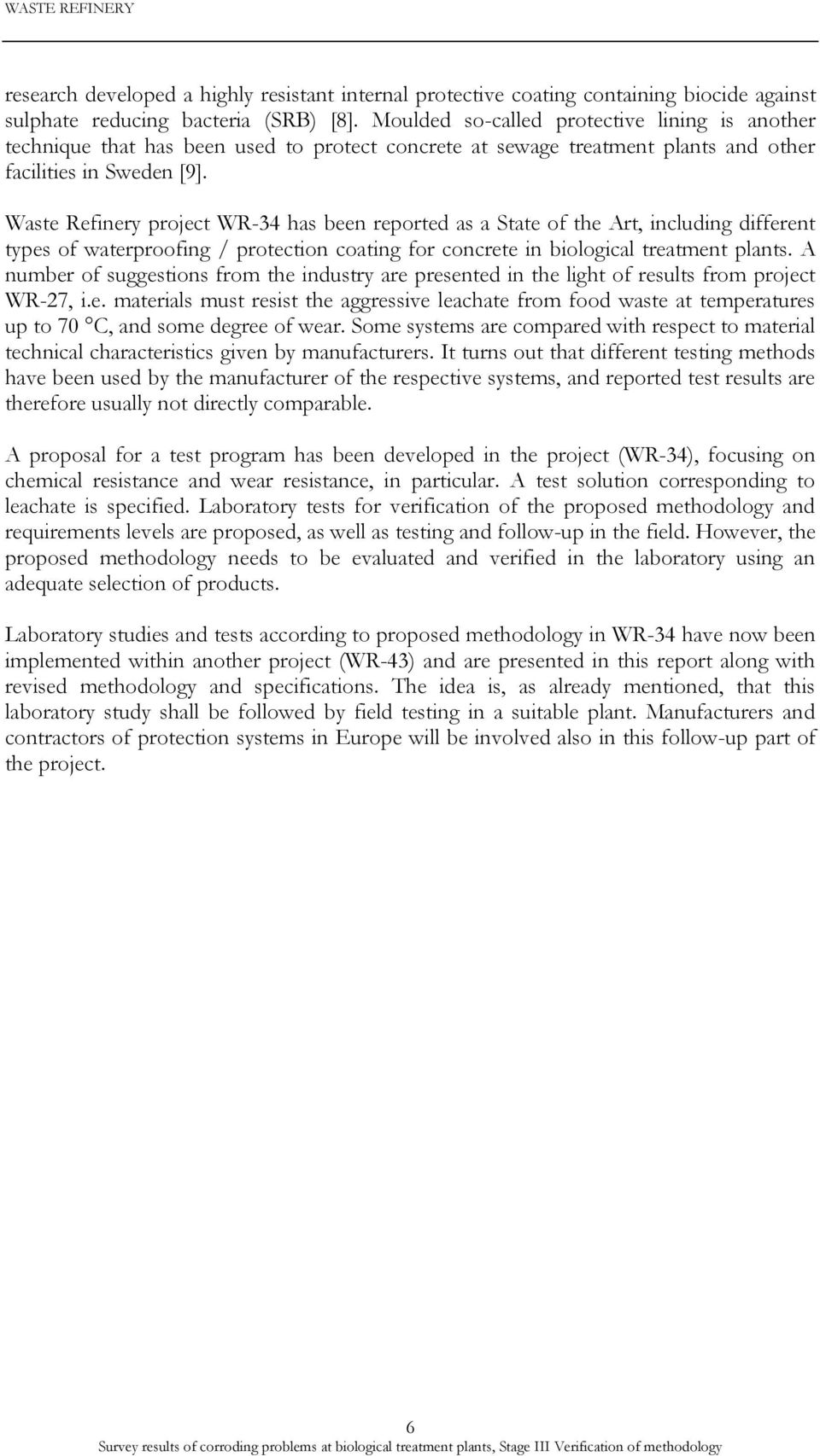 Waste Refinery project WR-34 has been reported as a State of the Art, including different types of waterproofing / protection coating for concrete in biological treatment plants.