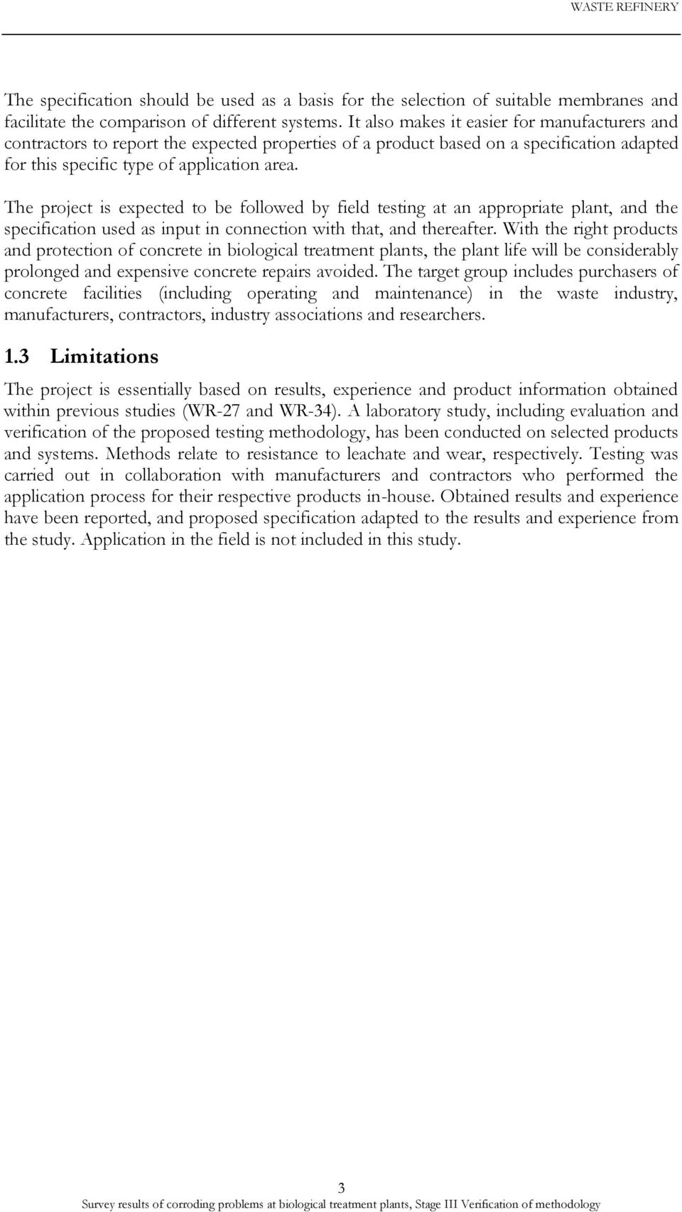 The project is expected to be followed by field testing at an appropriate plant, and the specification used as input in connection with that, and thereafter.