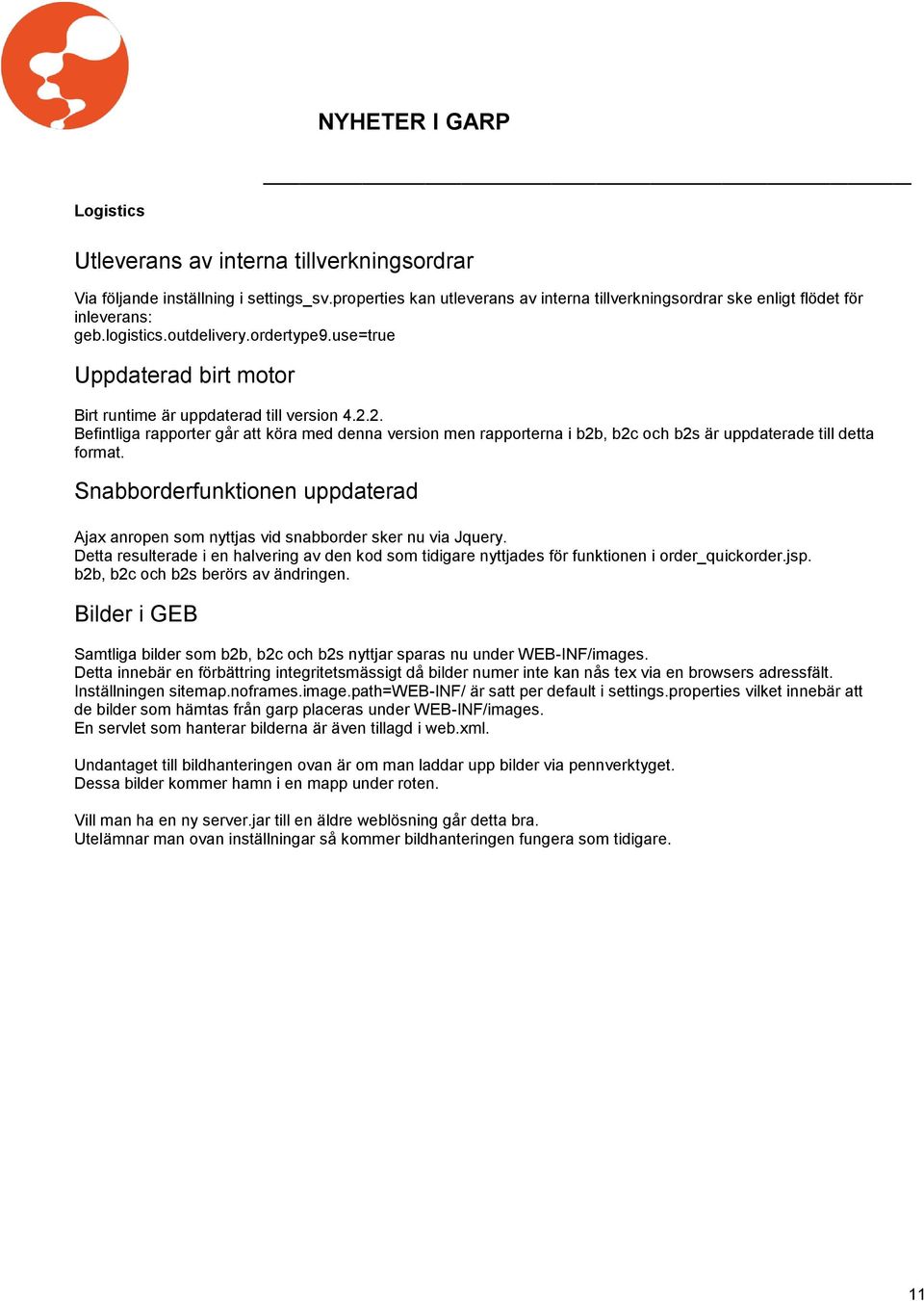 2. Befintliga rapporter går att köra med denna version men rapporterna i b2b, b2c och b2s är uppdaterade till detta format.