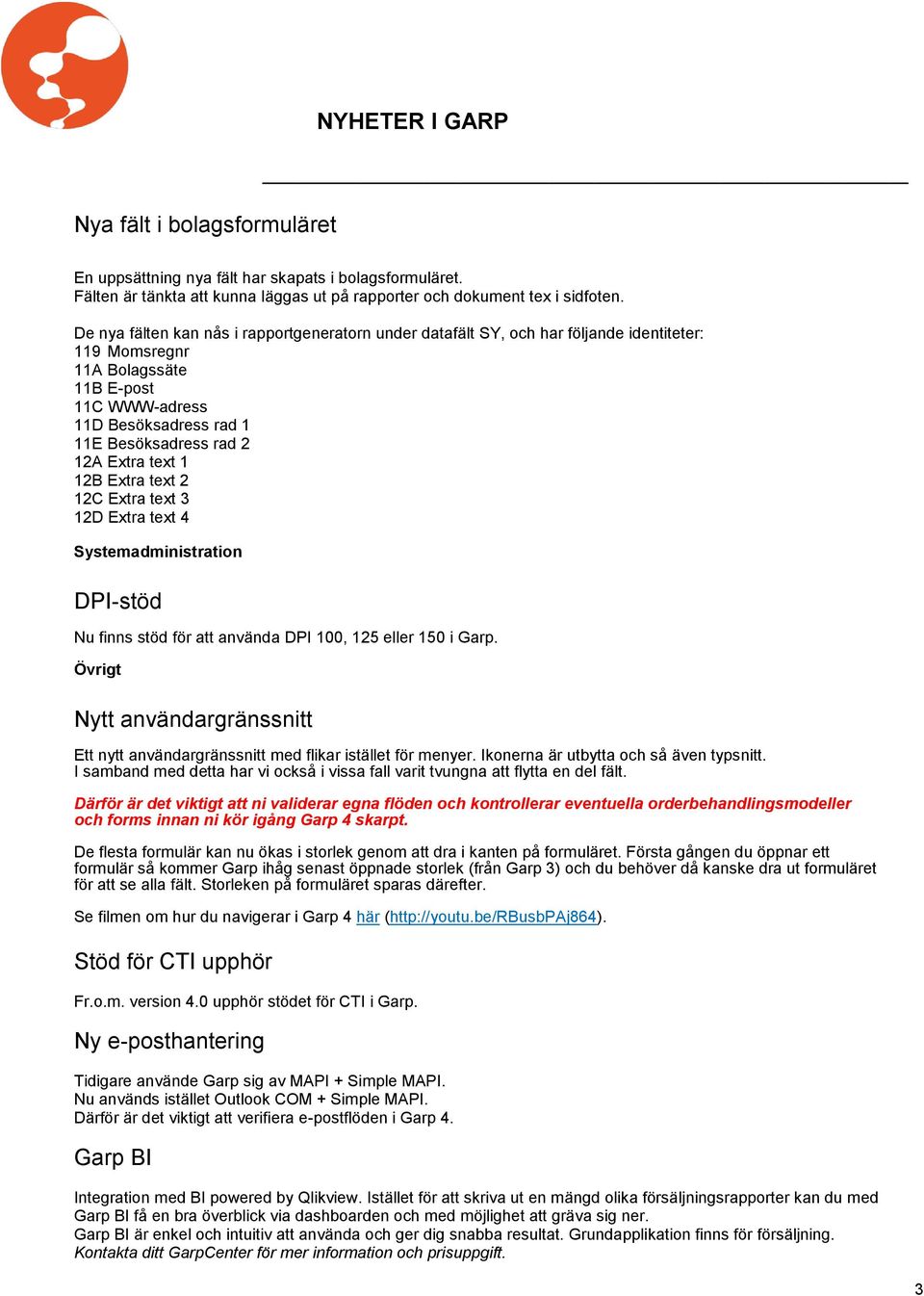 Extra text 1 12B Extra text 2 12C Extra text 3 12D Extra text 4 Systemadministration DPI-stöd Nu finns stöd för att använda DPI 100, 125 eller 150 i Garp.