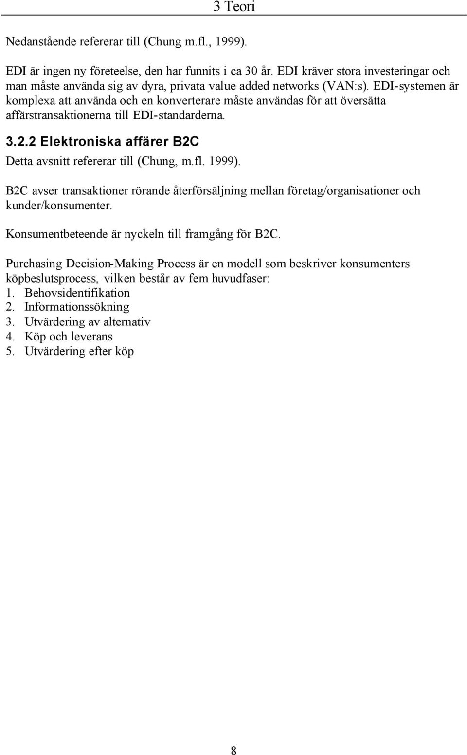 EDI-systemen är komplexa att använda och en konverterare måste användas för att översätta affärstransaktionerna till EDI-standarderna. 3.2.