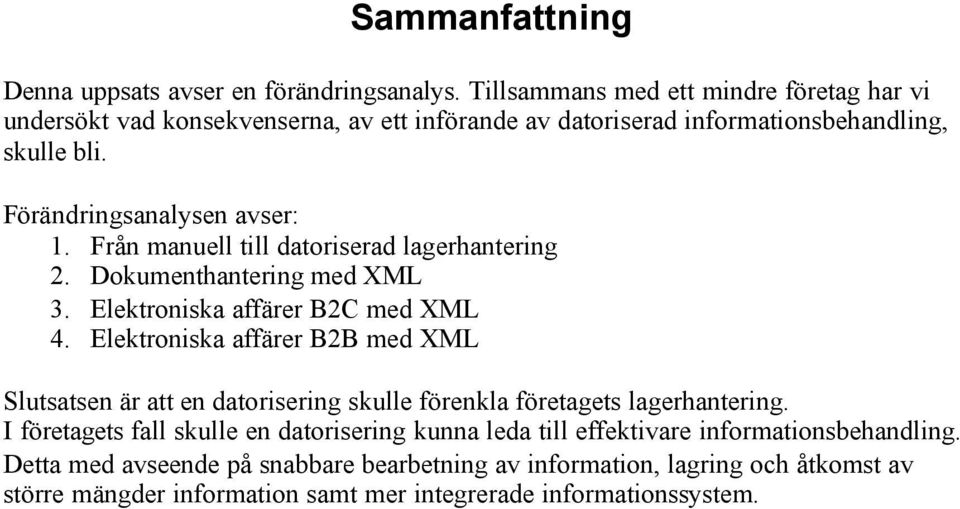 Från manuell till datoriserad lagerhantering 2. Dokumenthantering med XML 3. Elektroniska affärer B2C med XML 4.