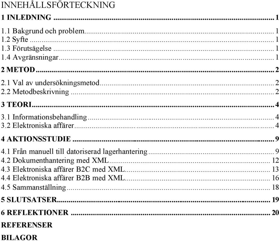 .. 4 4 AKTIONSSTUDIE... 9 4.1 Från manuell till datoriserad lagerhantering... 9 4.2 Dokumenthantering med XML... 12 4.