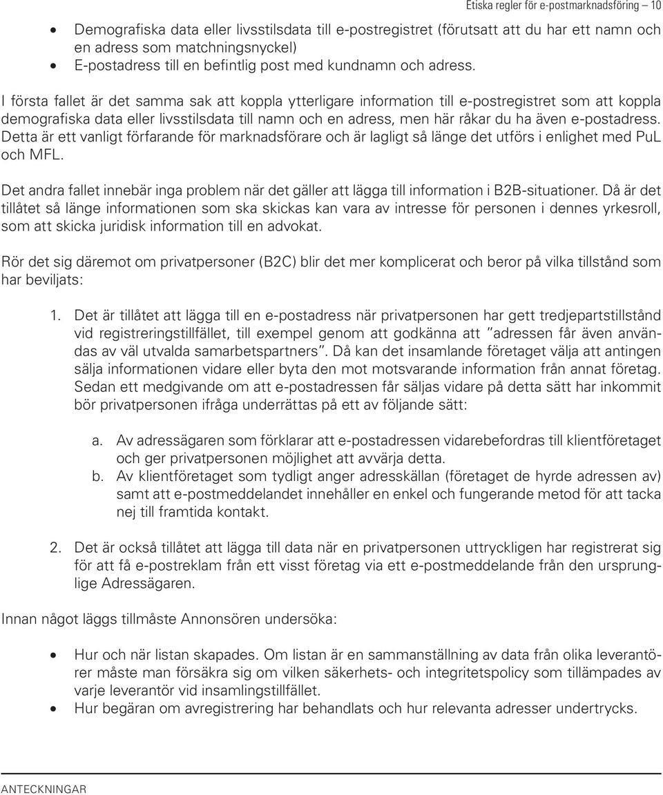 I första fallet är det samma sak att koppla ytterligare information till e-postregistret som att koppla demografiska data eller livsstilsdata till namn och en adress, men här råkar du ha även