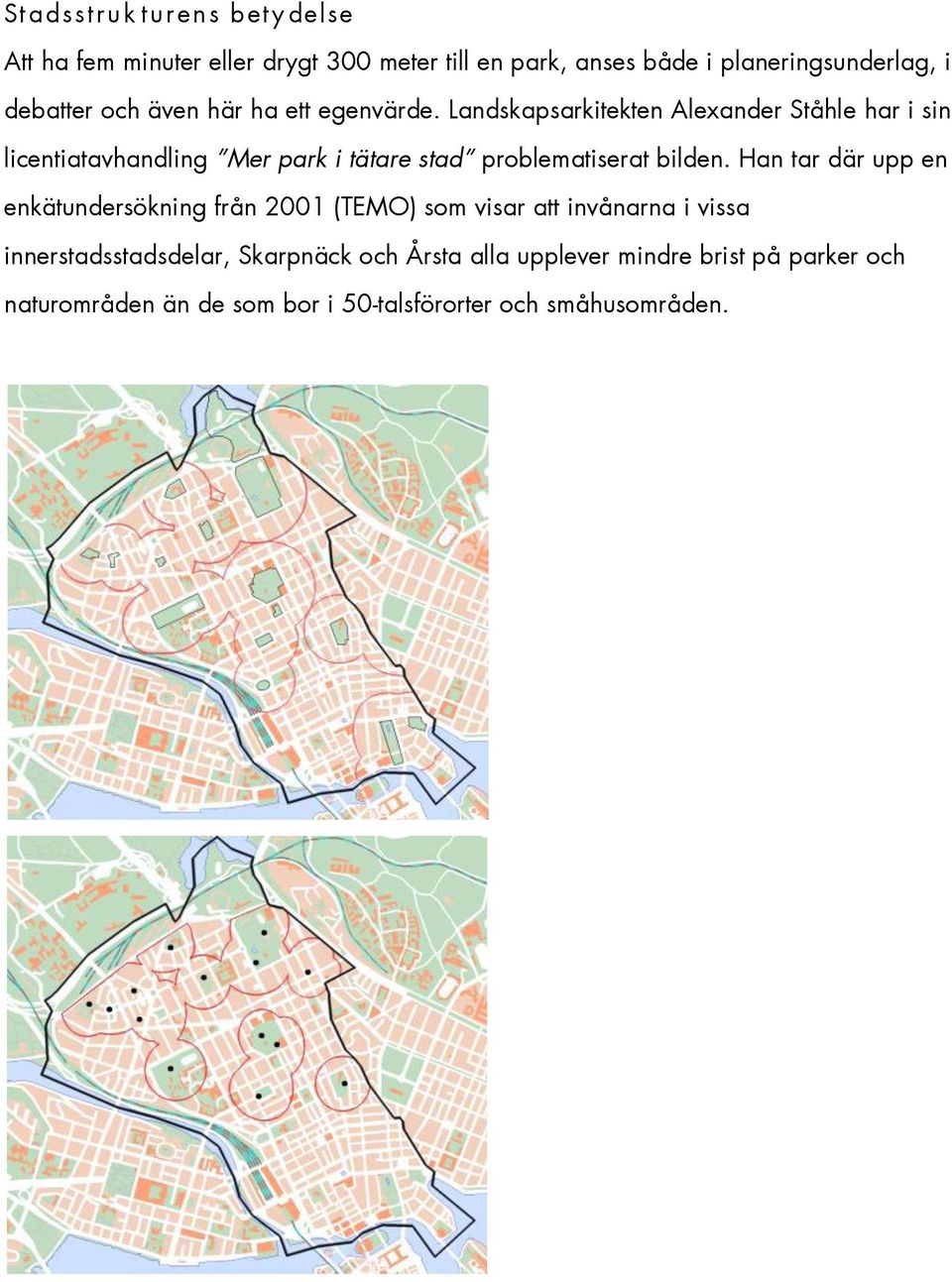 Landskapsarkitekten Alexander Ståhle har i sin licentiatavhandling Mer park i tätare stad problematiserat bilden.