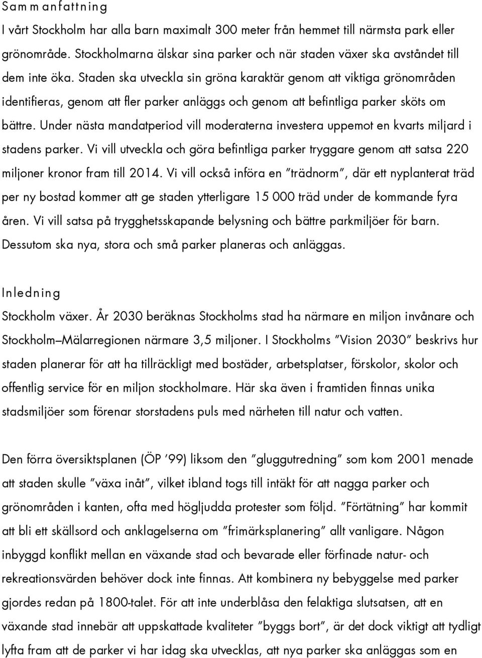 Staden ska utveckla sin gröna karaktär genom att viktiga grönområden identifieras, genom att fler parker anläggs och genom att befintliga parker sköts om bättre.