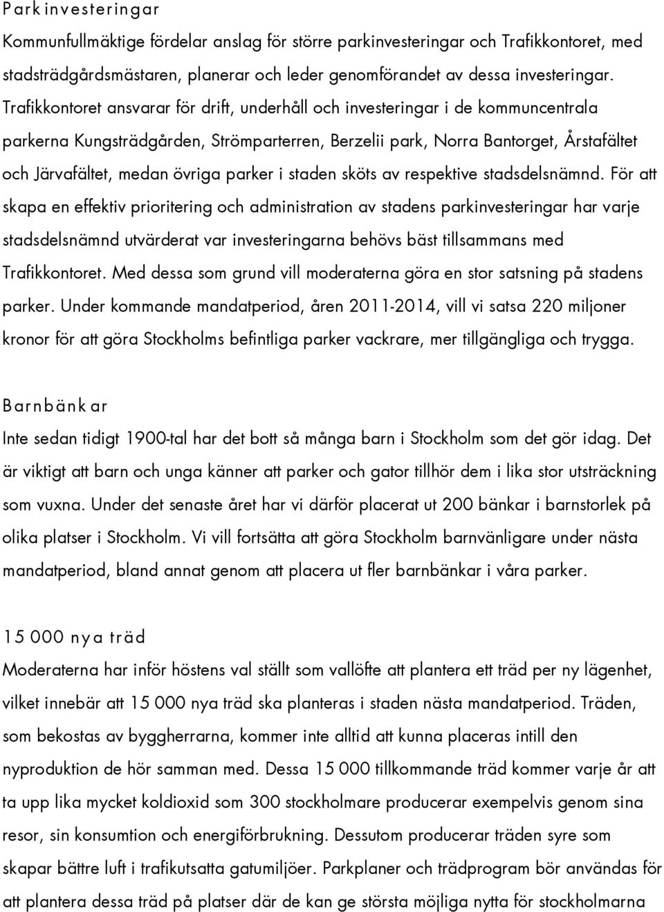 parker i staden sköts av respektive stadsdelsnämnd.