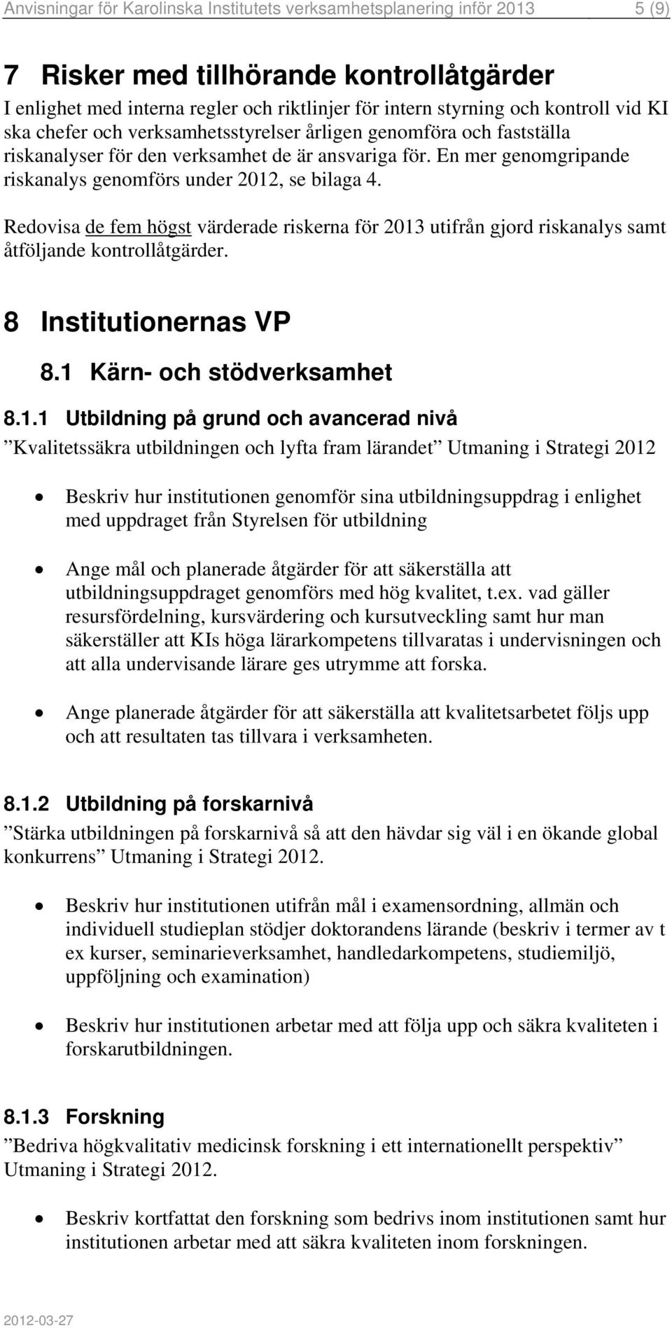 Redovisa de fem högst värderade riskerna för 2013