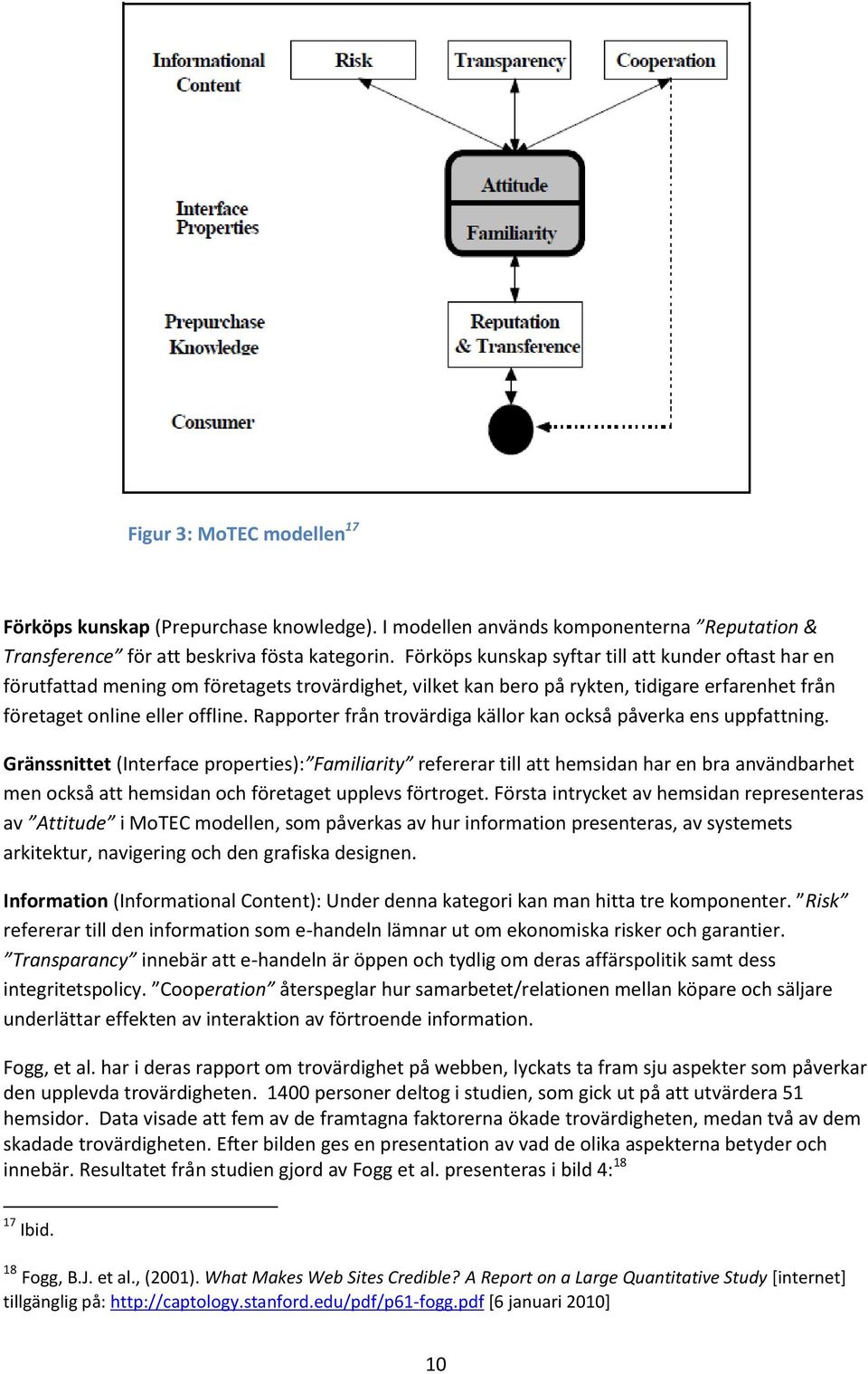 Rapporter från trovärdiga källor kan också påverka ens uppfattning.