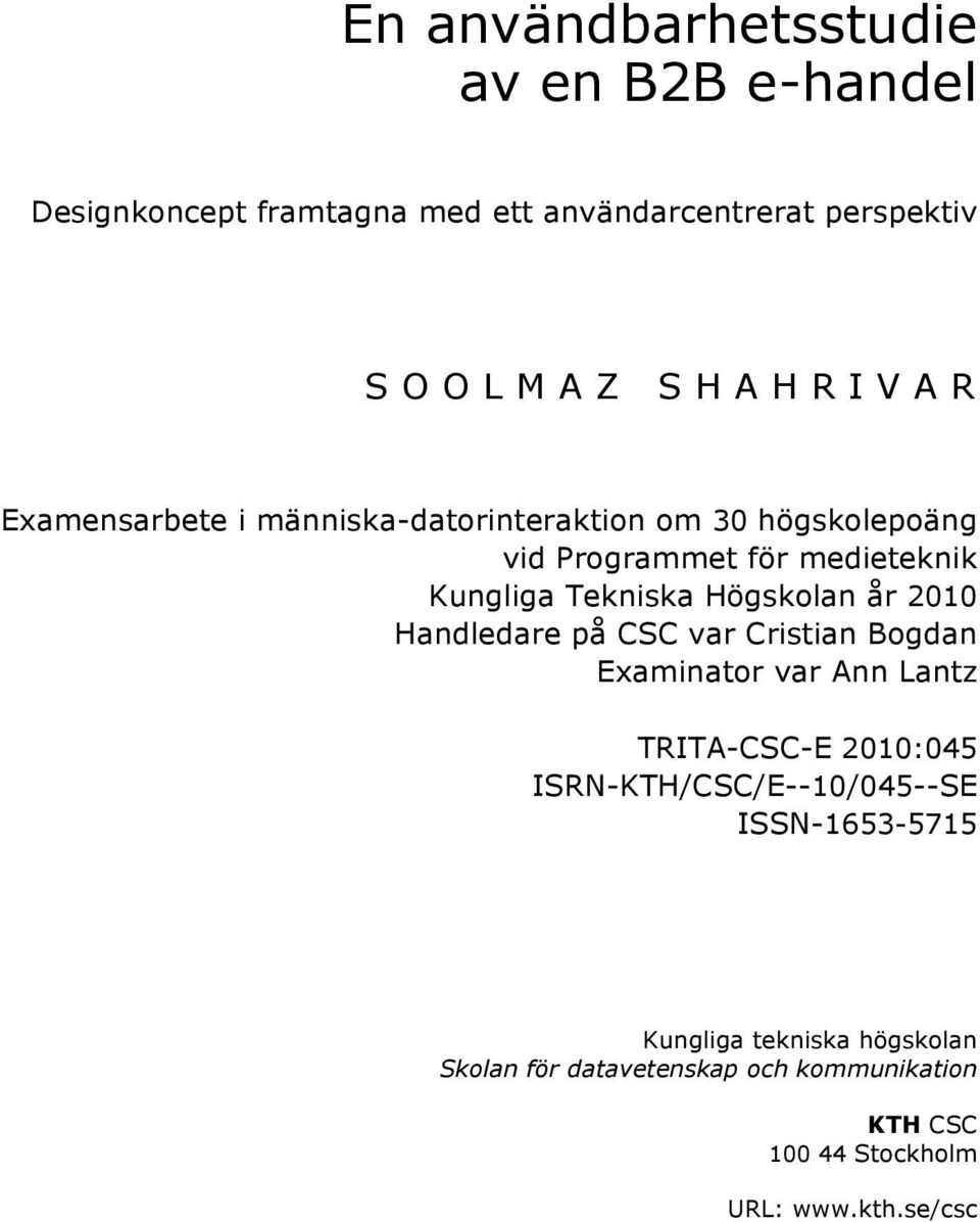 år 2010 Handledare på CSC var Cristian Bogdan Examinator var Ann Lantz TRITA-CSC-E 2010:045 ISRN-KTH/CSC/E--10/045--SE