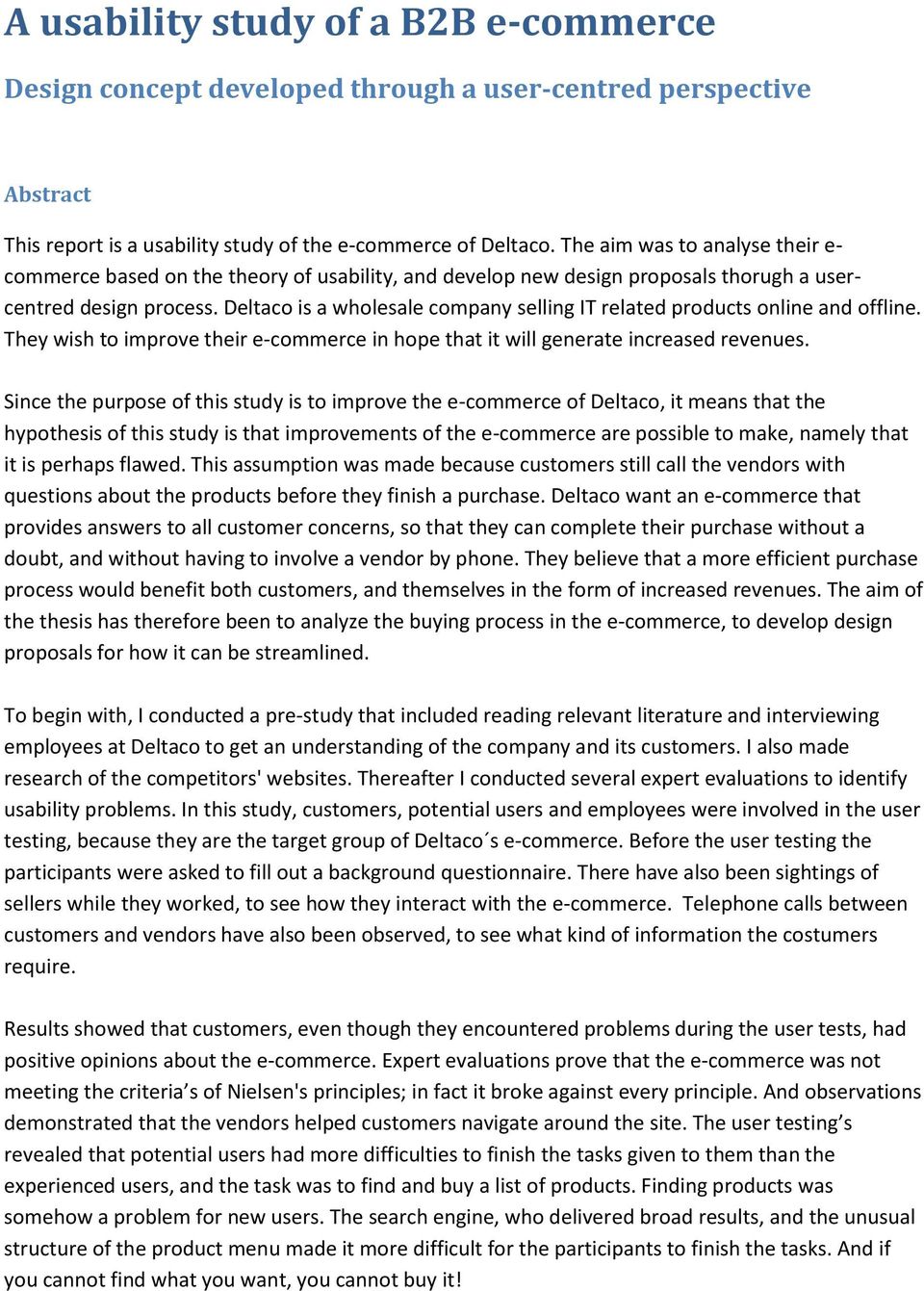 Deltaco is a wholesale company selling IT related products online and offline. They wish to improve their e-commerce in hope that it will generate increased revenues.