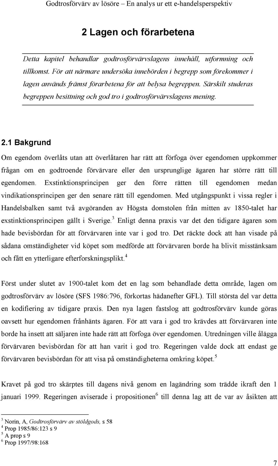 Särskilt studeras begreppen besittning och god tro i godtrosförvärvslagens mening. 2.