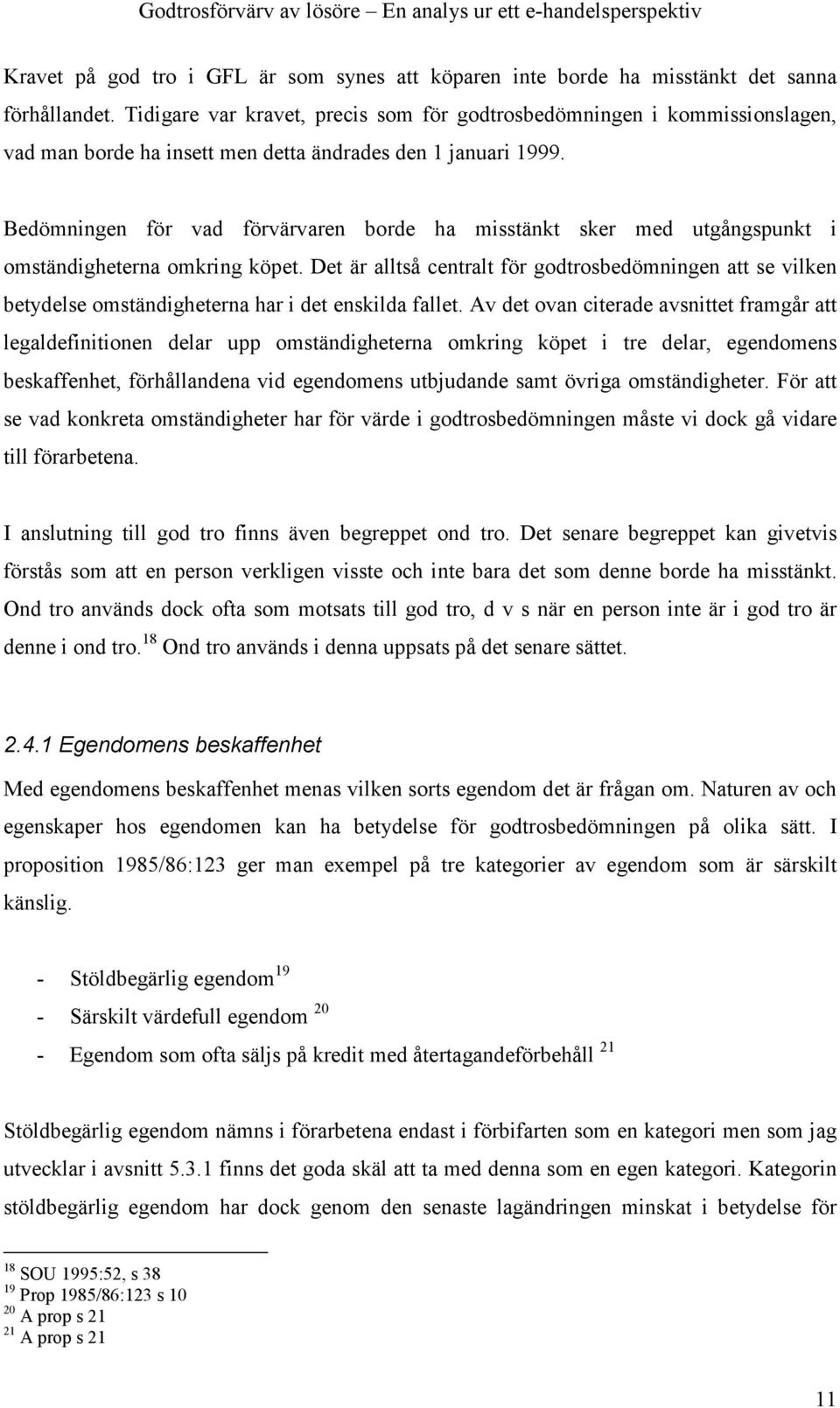 Bedömningen för vad förvärvaren borde ha misstänkt sker med utgångspunkt i omständigheterna omkring köpet.