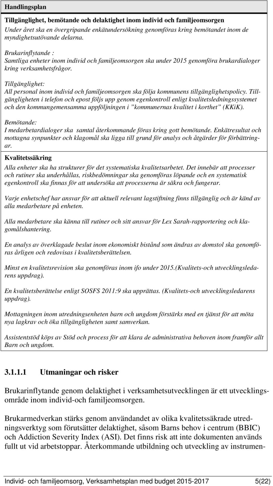 Tillgänglighet: All personal inom individ och familjeomsorgen ska följa kommunens tillgänglighetspolicy.