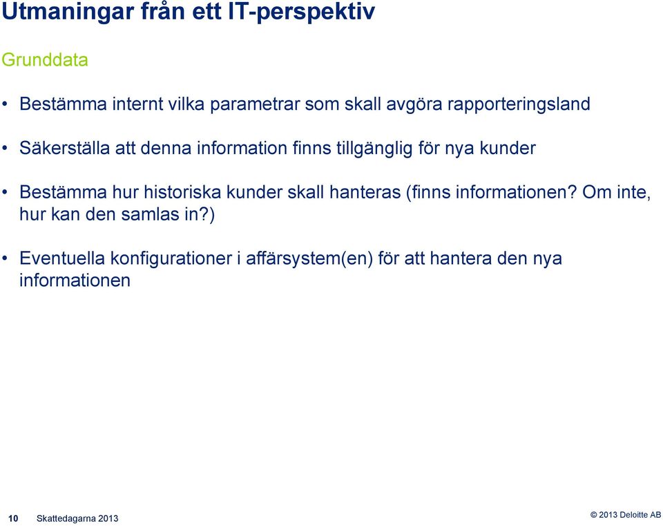 hur historiska kunder skall hanteras (finns informationen? Om inte, hur kan den samlas in?