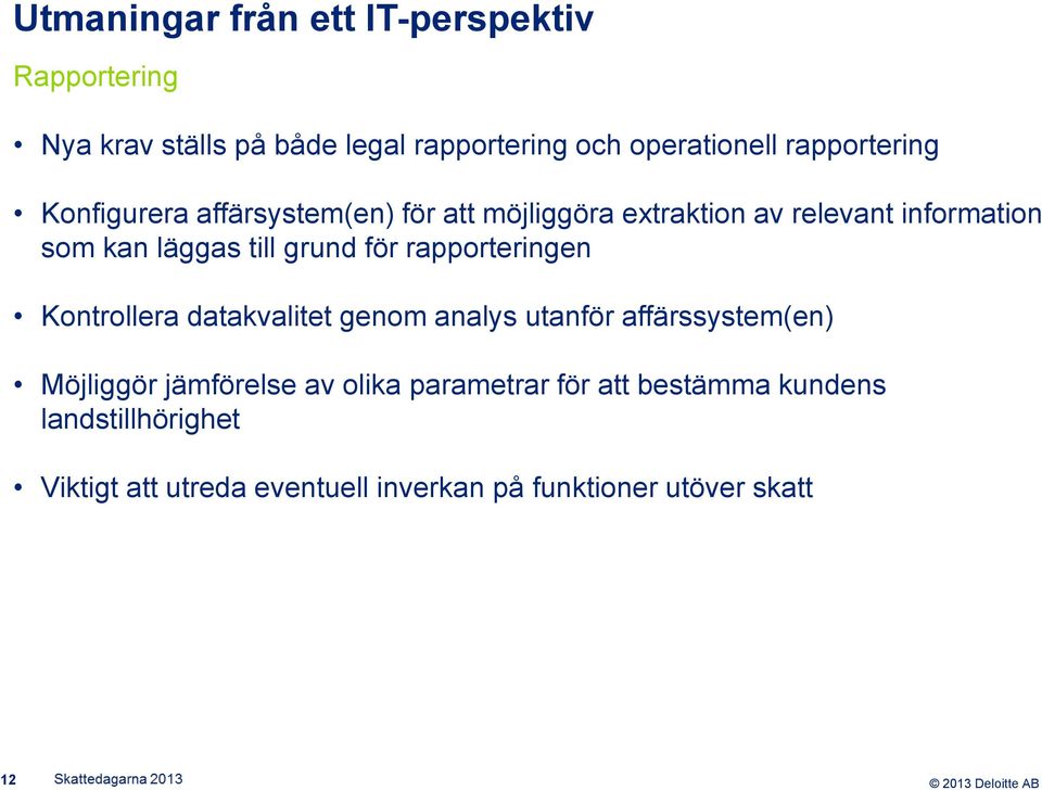 grund för rapporteringen Kontrollera datakvalitet genom analys utanför affärssystem(en) Möjliggör jämförelse av