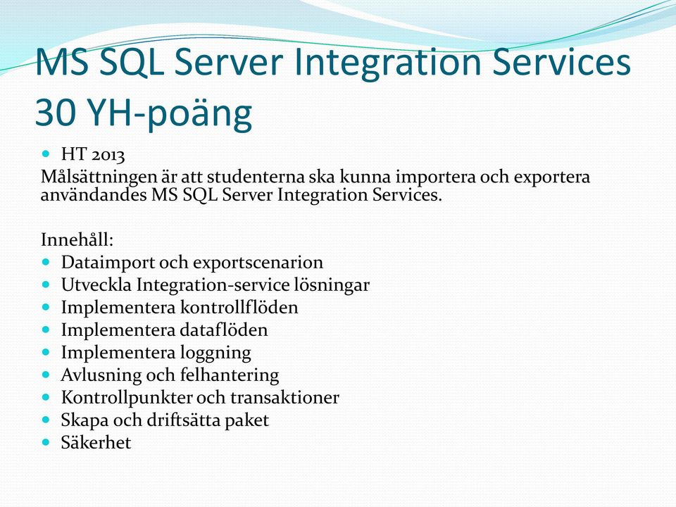 Innehåll: Dataimport och exportscenarion Utveckla Integration-service lösningar Implementera