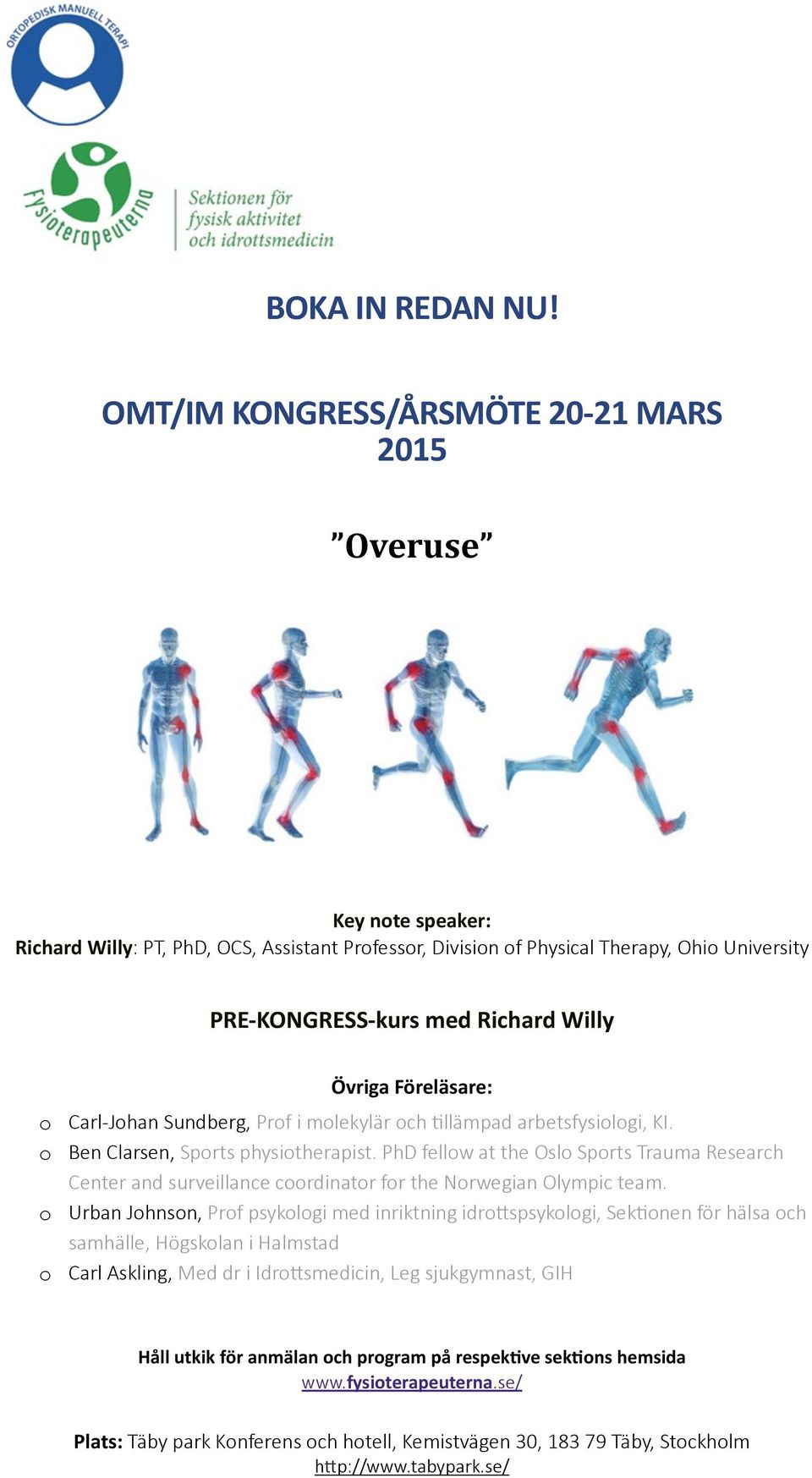 Willy Övriga Föreläsare: o o o o Carl- Johan Sundberg, Prof i molekylär och Dllämpad arbetsfysiologi, KI. Ben Clarsen, Sports physiotherapist.