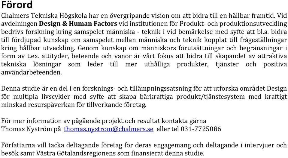 Genom kunskap om människors förutsättningar och begränsningar i form av t.ex.