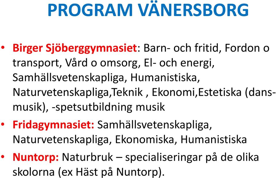 (dansmusik), -spetsutbildning musik Fridagymnasiet: Samhällsvetenskapliga, Naturvetenskapliga,