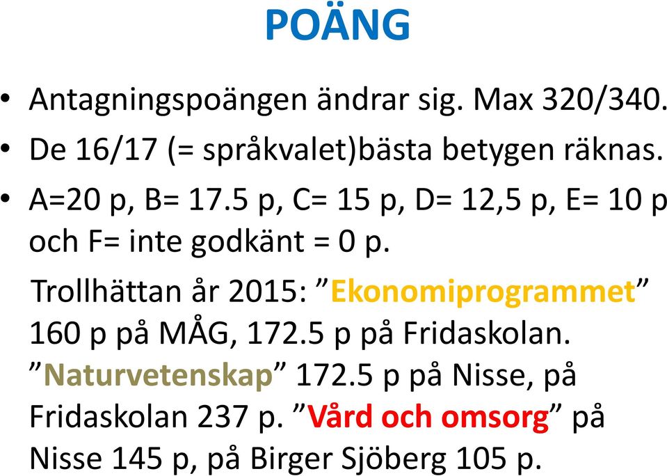 5 p, C= 15 p, D= 12,5 p, E= 10 p och F= inte godkänt = 0 p.