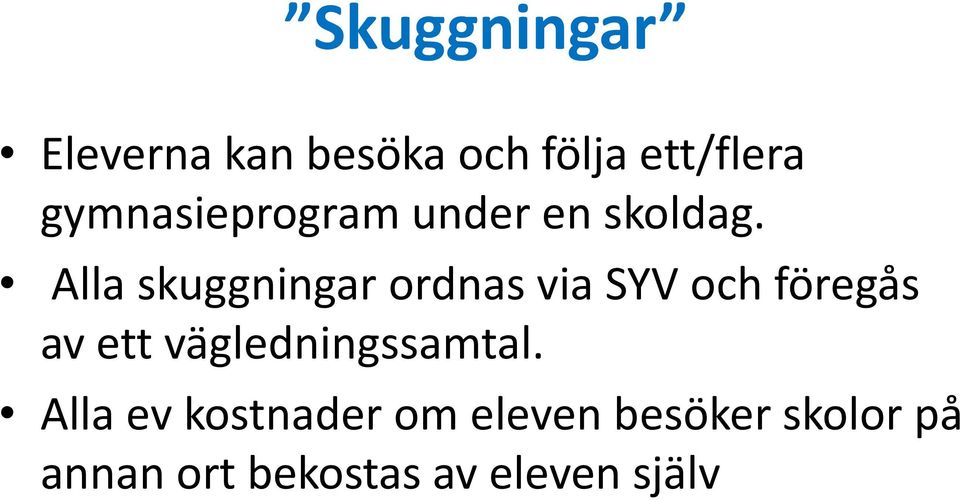 Alla skuggningar ordnas via SYV och föregås av ett