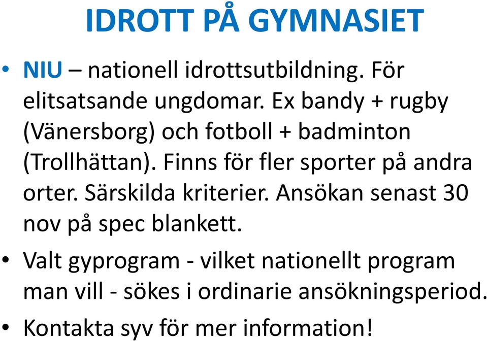 Finns för fler sporter på andra orter. Särskilda kriterier.