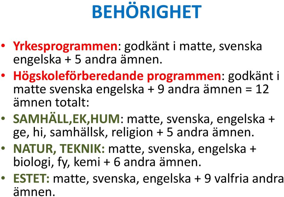 SAMHÄLL,EK,HUM: matte, svenska, engelska + ge, hi, samhällsk, religion + 5 andra ämnen.