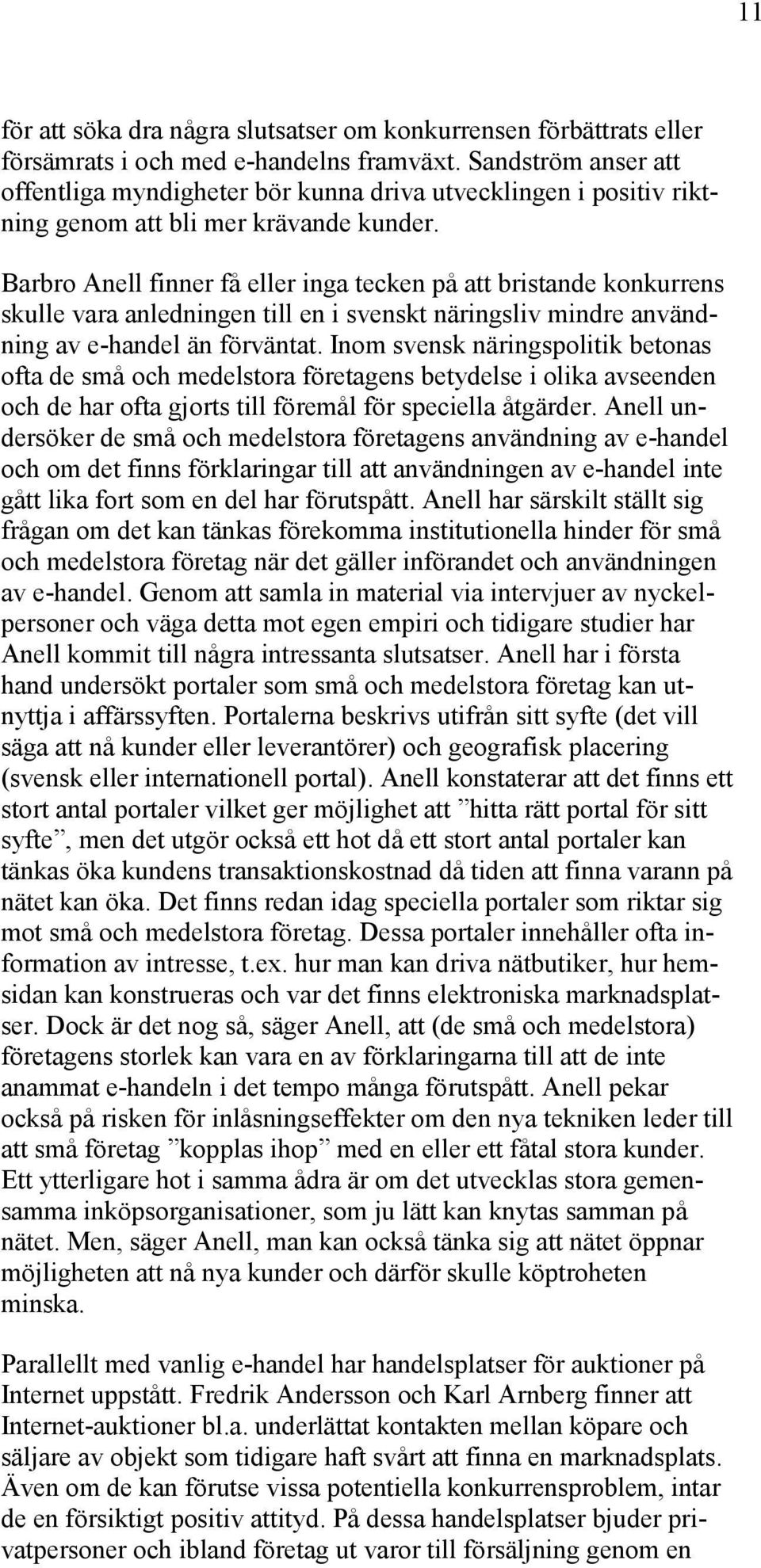 Barbro Anell finner få eller inga tecken på att bristande konkurrens skulle vara anledningen till en i svenskt näringsliv mindre användning av e-handel än förväntat.